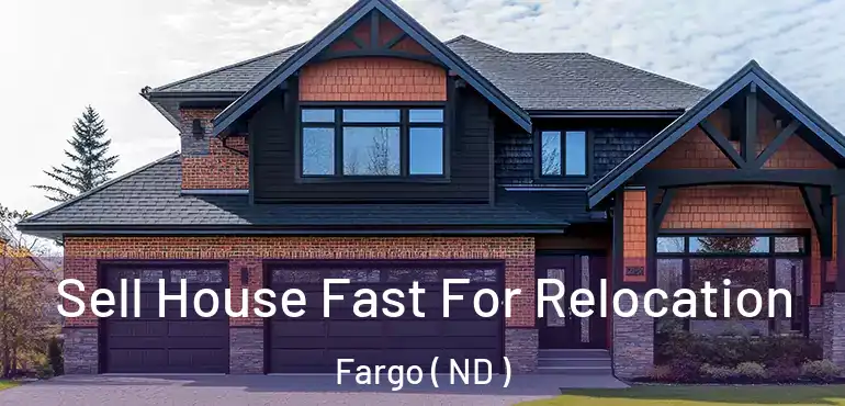  Sell House Fast For Relocation Fargo ( ND )