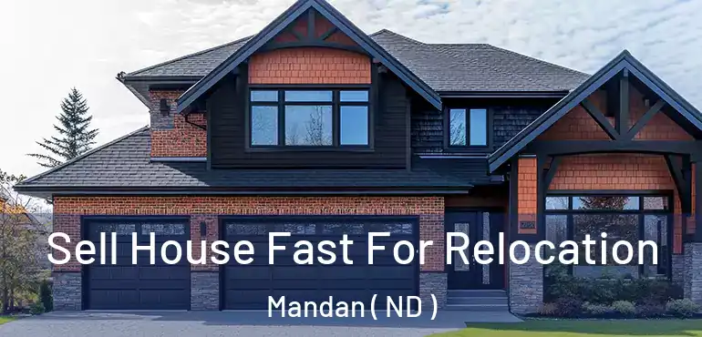  Sell House Fast For Relocation Mandan ( ND )