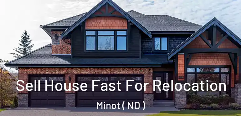  Sell House Fast For Relocation Minot ( ND )