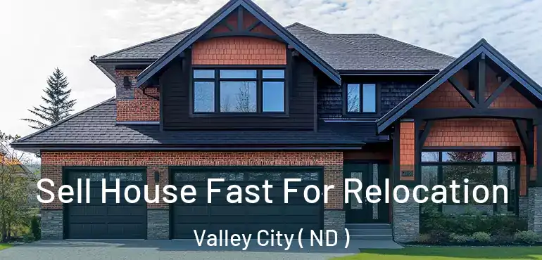  Sell House Fast For Relocation Valley City ( ND )