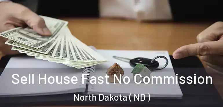  Sell House Fast No Commission North Dakota ( ND )