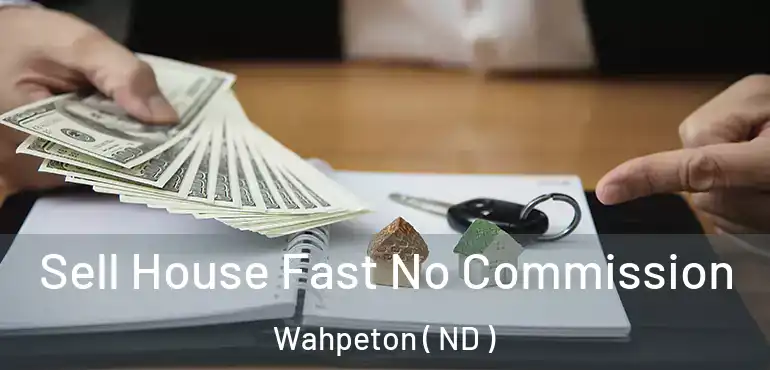  Sell House Fast No Commission Wahpeton ( ND )