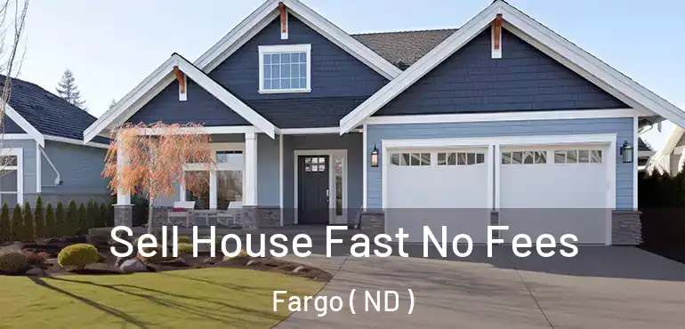  Sell House Fast No Fees Fargo ( ND )
