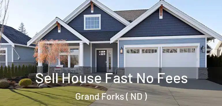  Sell House Fast No Fees Grand Forks ( ND )