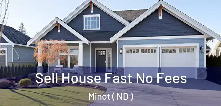  Sell House Fast No Fees Minot ( ND )