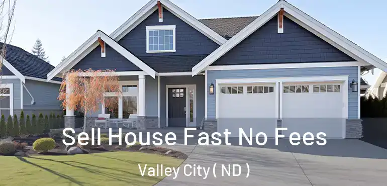  Sell House Fast No Fees Valley City ( ND )