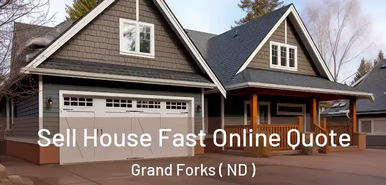  Sell House Fast Online Quote Grand Forks ( ND )