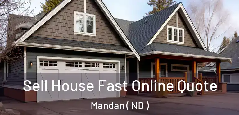 Sell House Fast Online Quote Mandan ( ND )