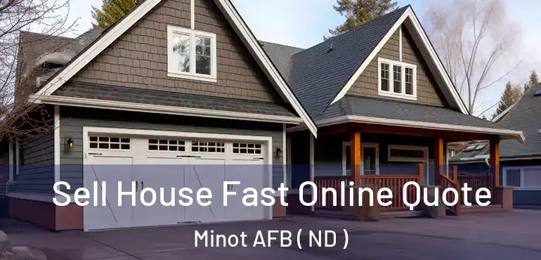  Sell House Fast Online Quote Minot AFB ( ND )