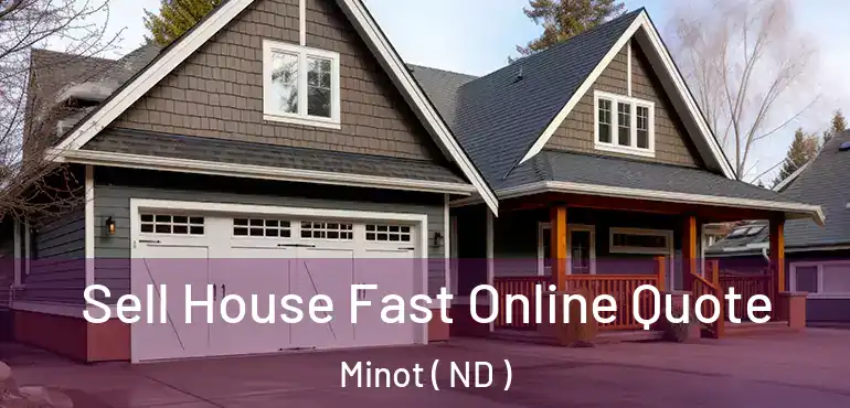  Sell House Fast Online Quote Minot ( ND )