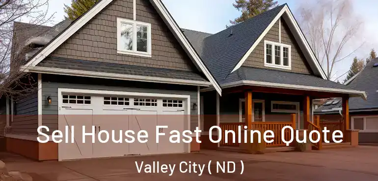  Sell House Fast Online Quote Valley City ( ND )