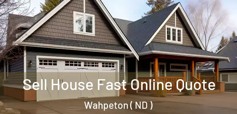  Sell House Fast Online Quote Wahpeton ( ND )