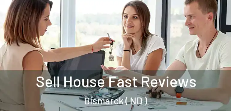  Sell House Fast Reviews Bismarck ( ND )