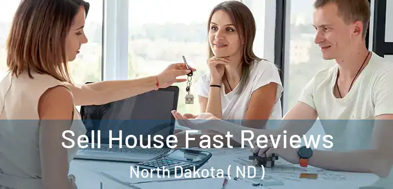  Sell House Fast Reviews North Dakota ( ND )