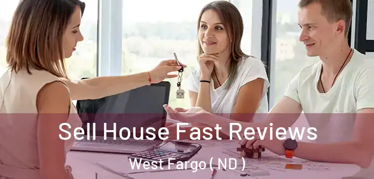  Sell House Fast Reviews West Fargo ( ND )