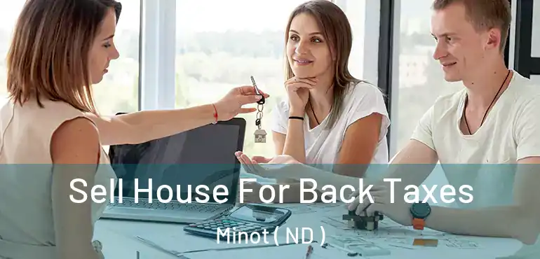  Sell House For Back Taxes Minot ( ND )
