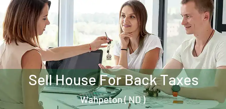  Sell House For Back Taxes Wahpeton ( ND )