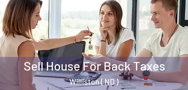  Sell House For Back Taxes Williston ( ND )
