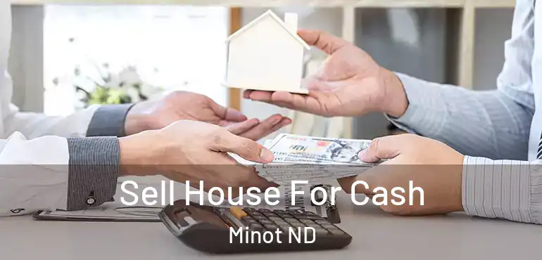 Sell House For Cash Minot ND