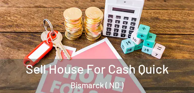  Sell House For Cash Quick Bismarck ( ND )