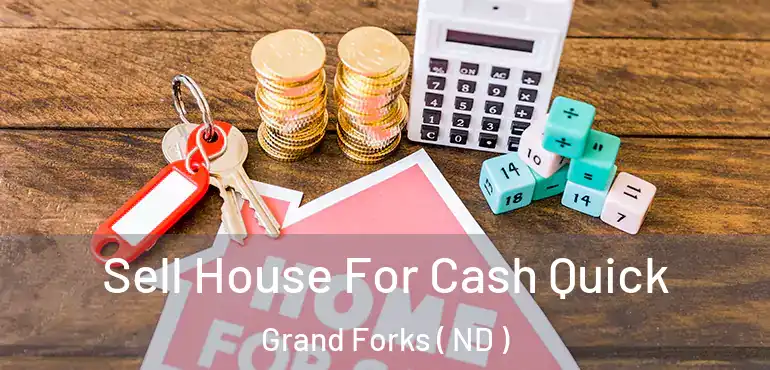  Sell House For Cash Quick Grand Forks ( ND )