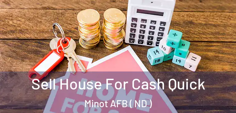  Sell House For Cash Quick Minot AFB ( ND )