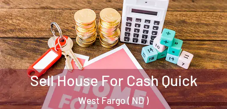  Sell House For Cash Quick West Fargo ( ND )