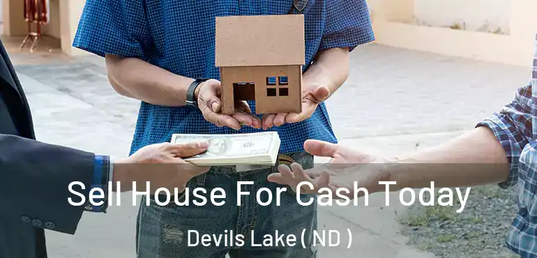  Sell House For Cash Today Devils Lake ( ND )