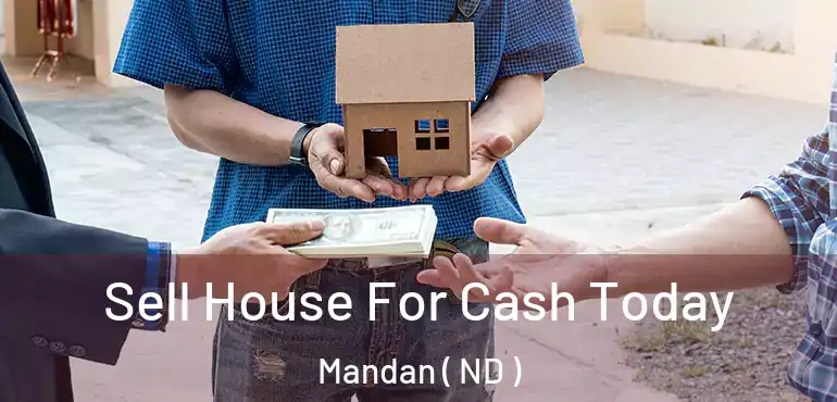  Sell House For Cash Today Mandan ( ND )