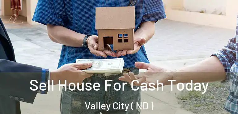  Sell House For Cash Today Valley City ( ND )