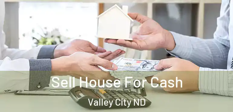  Sell House For Cash Valley City ND