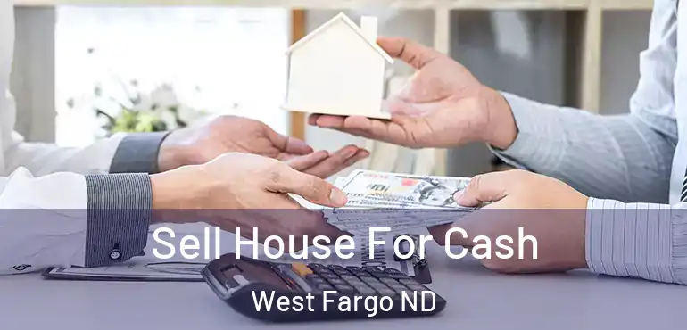  Sell House For Cash West Fargo ND