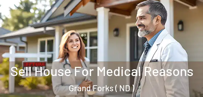  Sell House For Medical Reasons Grand Forks ( ND )