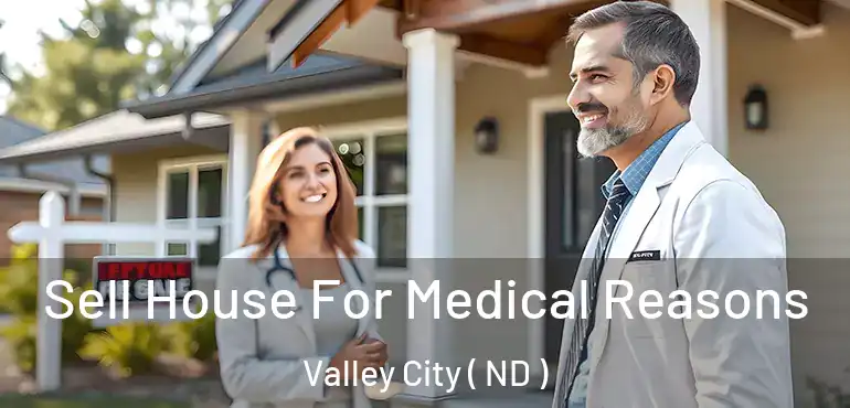  Sell House For Medical Reasons Valley City ( ND )