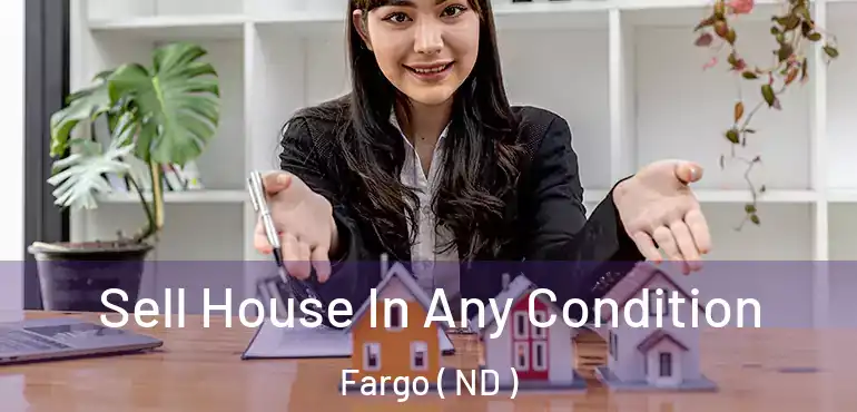  Sell House In Any Condition Fargo ( ND )