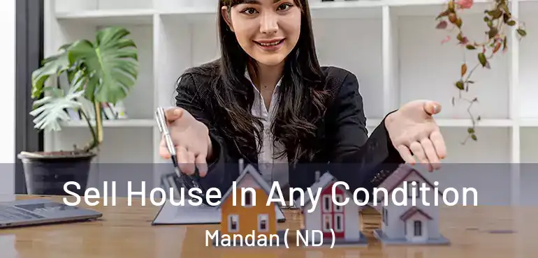  Sell House In Any Condition Mandan ( ND )
