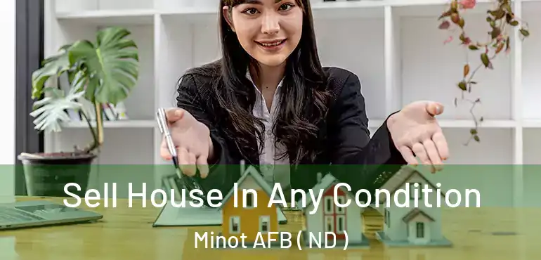  Sell House In Any Condition Minot AFB ( ND )