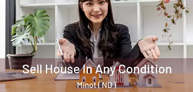  Sell House In Any Condition Minot ( ND )