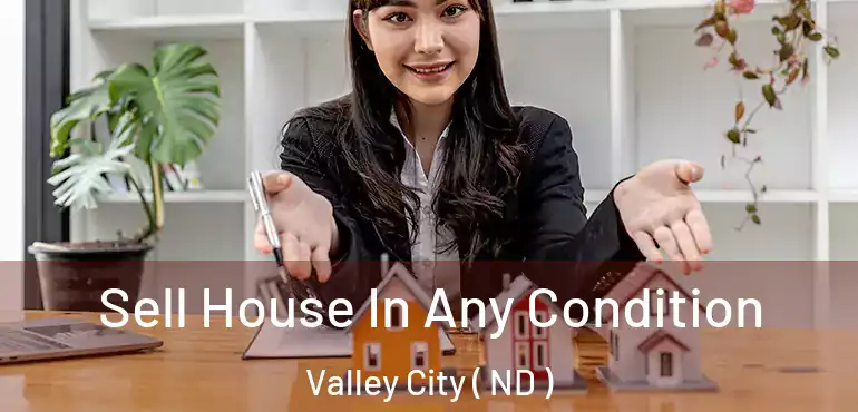  Sell House In Any Condition Valley City ( ND )