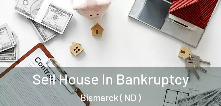  Sell House In Bankruptcy Bismarck ( ND )
