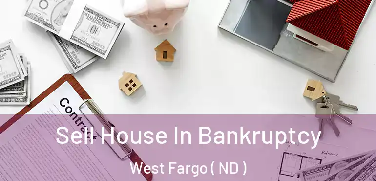  Sell House In Bankruptcy West Fargo ( ND )