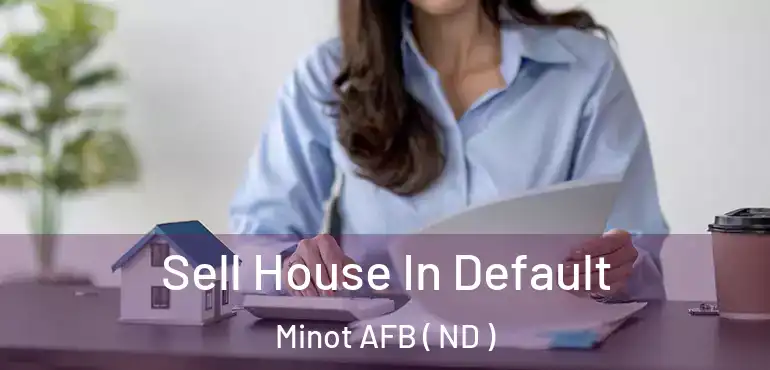  Sell House In Default Minot AFB ( ND )
