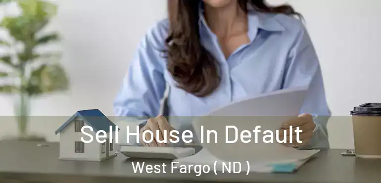  Sell House In Default West Fargo ( ND )