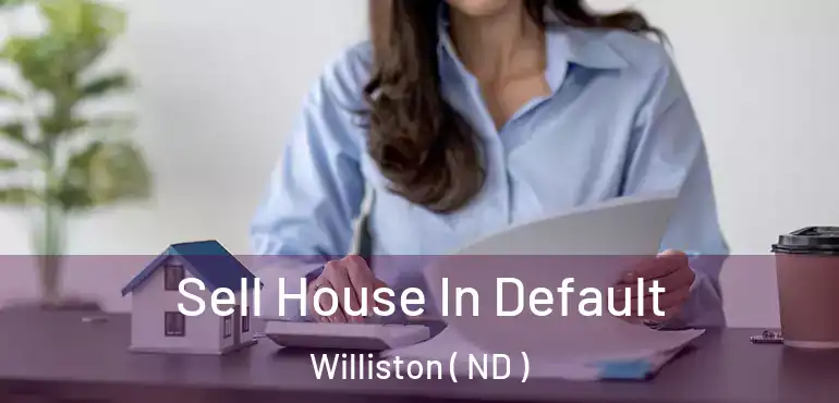  Sell House In Default Williston ( ND )