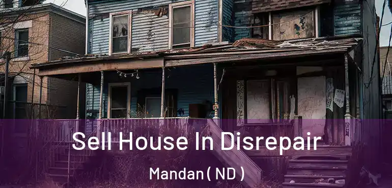  Sell House In Disrepair Mandan ( ND )