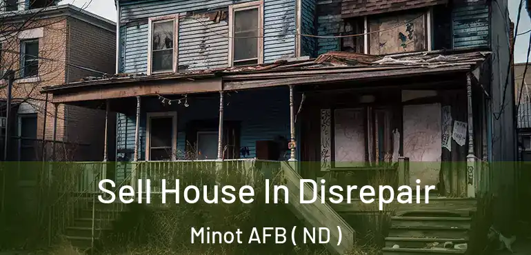  Sell House In Disrepair Minot AFB ( ND )
