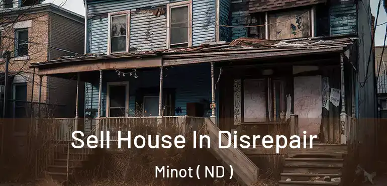  Sell House In Disrepair Minot ( ND )