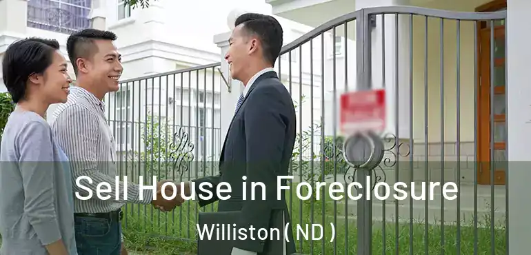  Sell House in Foreclosure Williston ( ND )