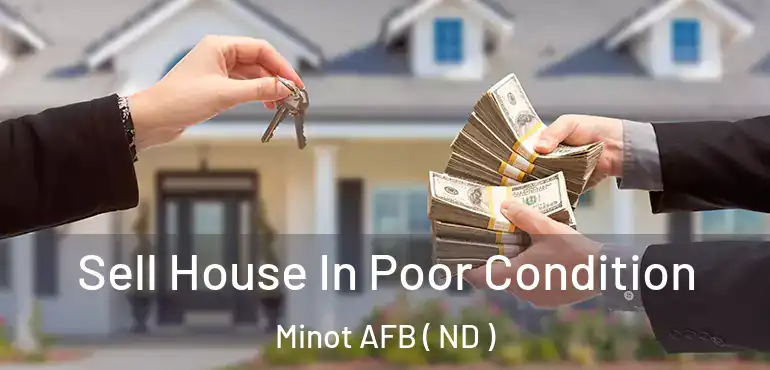  Sell House In Poor Condition Minot AFB ( ND )