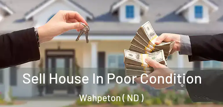  Sell House In Poor Condition Wahpeton ( ND )